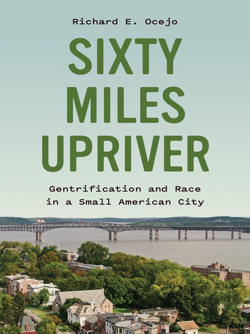 Title details for Sixty Miles Upriver by Richard E. Ocejo - Available